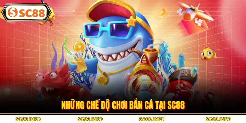 Những chế độ chơi bắn cá tại SC88