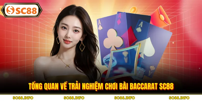 Tổng quan về trải nghiệm chơi bài baccarat SC88