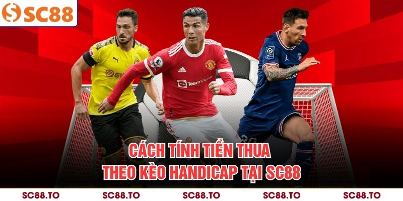 Cách tính tiền thua theo kèo Handicap tại SC88